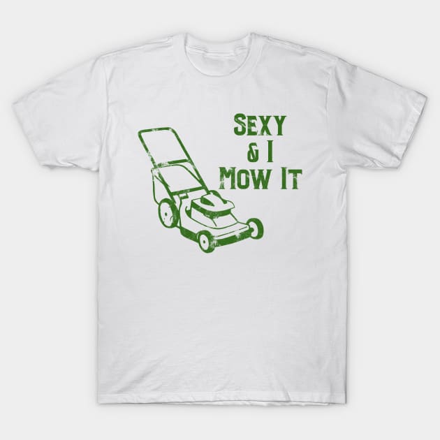 Sexy & I Mow It Lawnmower Funny Green T-Shirt by jdsoudry